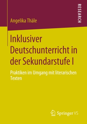 Thäle, Angelika. Inklusiver Deutschunterricht in der Sekundarstufe I - Praktiken im Umgang mit literarischen Texten. Springer Fachmedien Wiesbaden, 2020.