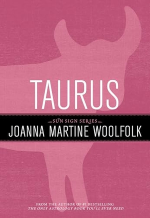 Woolfolk, Joanna Martine. Taurus. Globe Pequot Publishing Group Inc, 2011.