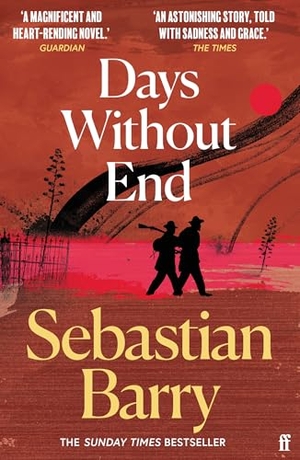 Barry, Sebastian. Days Without End - AN IRISH TIMES BEST IRISH BOOK OF THE 21ST CENTURY. Faber and Faber, 2017.