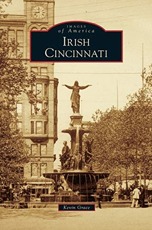 Grace, Kevin. Irish Cincinnati. Arcadia Publishing Library Editions, 2012.