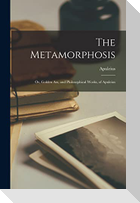 The Metamorphosis: Or, Golden Ass, and Philosophical Works, of Apuleius