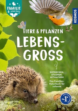 Strauß, Daniela / Petrischak, Hannes et al. Tiere und Pflanzen lebensgroß - Rund ums Jahr die Natur entdecken. Mit über 100 Arten in Lebensgröße und vielen Mitmach-Ideen. - Familie erlebt Natur. Franckh-Kosmos, 2026.