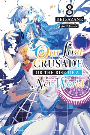 Sazane, Kei. Our Last Crusade or the Rise of a New World, Vol. 8 (Light Novel) - Volume 8. Yen Press, 2022.