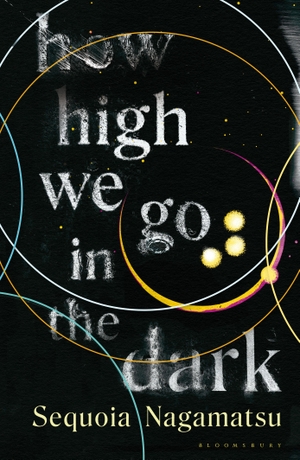 Nagamatsu, Sequoia. How High We Go in the Dark. Bloomsbury UK, 2022.