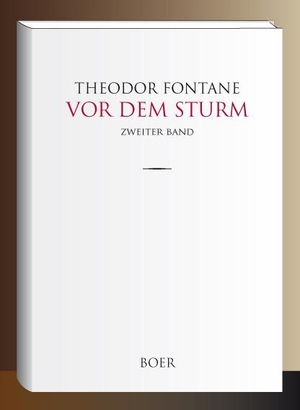 Fontane, Theodor. Vor dem Sturm Band 2 - Roman aus dem Winter 1812 auf 13. Boer, 2020.