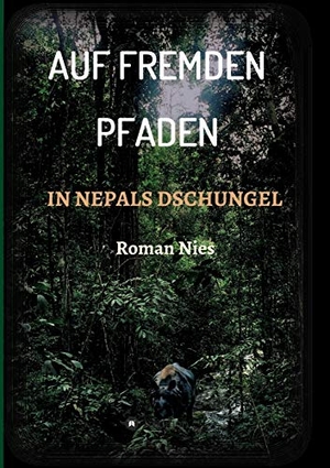 Nies, Roman. Auf fremden Pfaden in Nepals Dschungel. tredition, 2020.