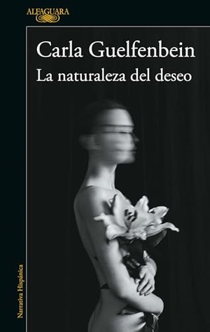 Guelfenbein, Carla. La Naturaleza del Deseo / The Nature of Desire. Prh Grupo Editorial, 2022.
