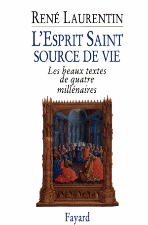 Laurentin, René. L'Esprit Saint, source de vie - Les beaux textes de quatre millénaires. Fayard-France, 2018.