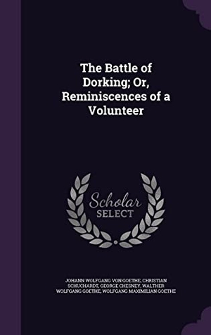 Von Goethe, Johann Wolfgang / Schuchardt, Christian et al. The Battle of Dorking; Or, Reminiscences of a Volunteer. Touchladybirdlucky Studios, 2016.