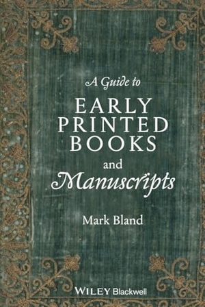 Bland. Guide Early Printed Books Manuscripts. John Wiley & Sons, 2010.
