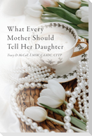 What Every Mother Should Tell Her Daughter