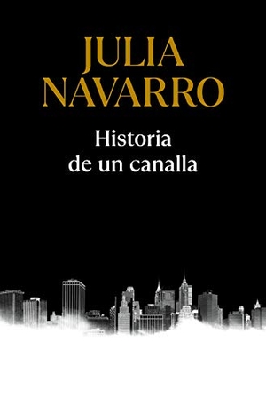 Navarro, Julia. Historia de un canalla. DEBOLSILLO, 2021.