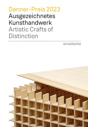 Benno und Therese Danner'sche Kunstgewerbestiftung (Hrsg.). Danner-Preis 2023 / Danner Prize 2023 - Ausgezeichnetes Kunsthandwerk / Artistic Crafts of Distinction. Arnoldsche Art Publishers, 2023.