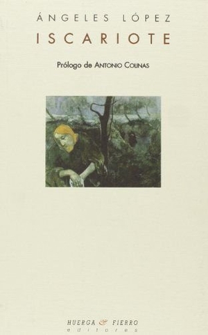 Colinas, Antonio / Ángeles López Jiménez. Iscariote. Huerga y Fierro Editores, 2005.