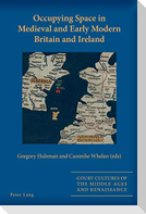 Occupying Space in Medieval and Early Modern Britain and Ireland