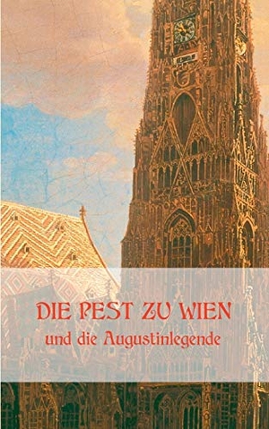 Krafft-Ebing, Richard / Schwerdfeger, Josef et al. Die Pest zu Wien und die Augustinlegende. Books on Demand, 2020.