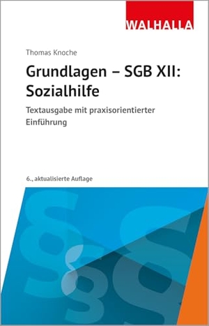 Knoche, Thomas. Grundlagen - SGB XII: Sozialhilfe - Textausgabe mit praxisorientierter Einführung. Walhalla und Praetoria, 2026.