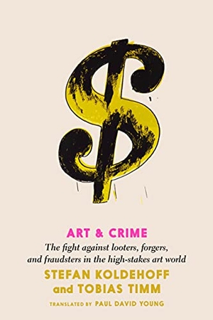 Koldehoff, Stefan / Tobias Timm. Art And Crime. Seven Stories Press UK, 2022.