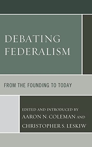 Coleman, Aaron N. / Christopher S. Leskiw (Hrsg.). Debating Federalism - From the Founding to Today. Lexington Books, 2018.