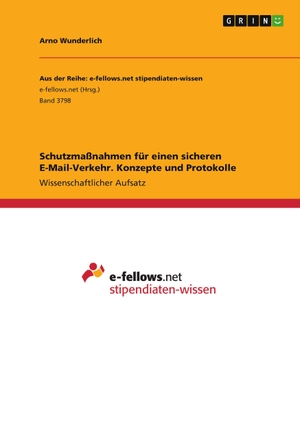 Wunderlich, Arno. Schutzmaßnahmen für einen sicheren E-Mail-Verkehr. Konzepte und Protokolle. GRIN Verlag, 2021.