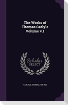 The Works of Thomas Carlyle Volume v.1