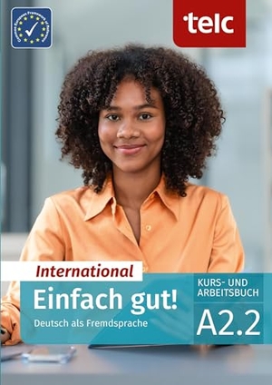 Angioni, Milena / Hälbig, Ines et al. Einfach gut! International. Deutsch als Fremdsprache Kurs- und Arbeitsbuch A2.2. telc gGmbH, 2024.