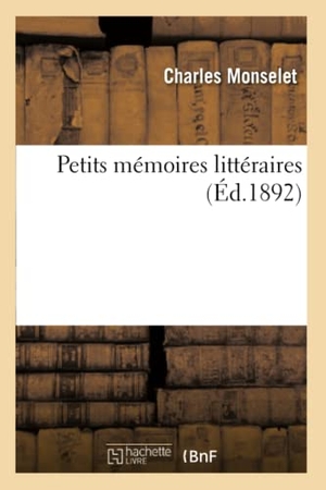 Monselet, Charles. Petits mémoires littéraires. Hachette Livre, 2022.