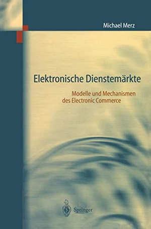 Merz, Michael. Elektronische Dienstemärkte - Modelle und Mechanismen des Electronic Commerce. Springer Berlin Heidelberg, 1999.