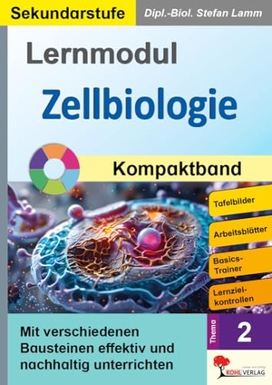 Lamm, Stefan. Lernmodul 2: Zellbiologie / Kompaktband - Mit verschiedenen Bausteinen effektiv und nachhaltig unterrichten. Kohl Verlag, 2024.