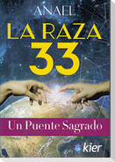 La raza 33 : un puente sagrado