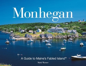 Warner, Mark. Monhegan - A Guide to Maine's Fabled Islands. Globe Pequot Publishing Group Inc, 2008.