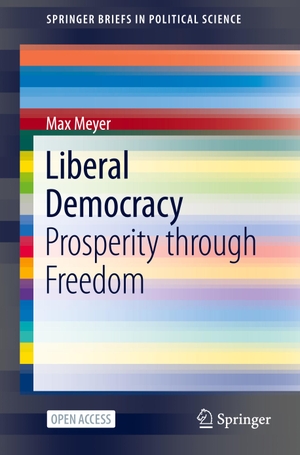 Meyer, Max. Liberal Democracy - Prosperity through Freedom. Springer International Publishing, 2020.