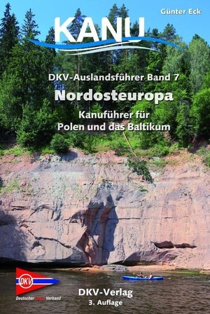 Eck, Günter. DKV Auslandsführer 07. Nordosteuropa. Deutscher Kanuverband, 2019.