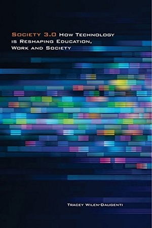 Wilen-Daugenti, Tracey. Society 3.0 - How Technology Is Reshaping Education, Work and Society. Peter Lang, 2012.