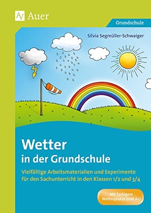 Segmüller-Schwaiger, Silvia. Wetter in der Grundschule - Vielfältige Arbeitsmaterialien und Experimente für den Sachunterricht in den Klassen 1/2 und 3/4. Auer Verlag i.d.AAP LW, 2019.