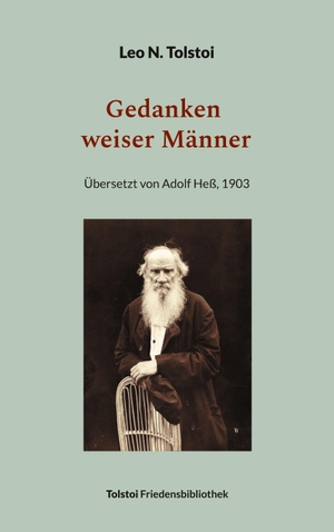Tolstoi, Leo N.. Gedanken weiser Männer - Neuedition der Übersetzung von Adolf Heß, 1903. Books on Demand, 2024.