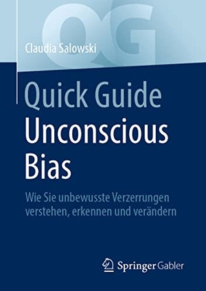Salowski, Claudia. Quick Guide Unconscious Bias - Wie Sie unbewusste Verzerrungen verstehen, erkennen und verändern. Springer, 2022.