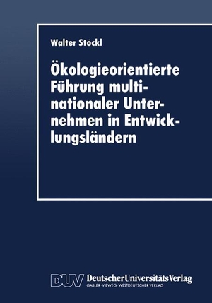 Ökologieorientierte Führung multinationaler Unternehmen in Entwicklungsländern. Deutscher Universitätsverlag, 1996.