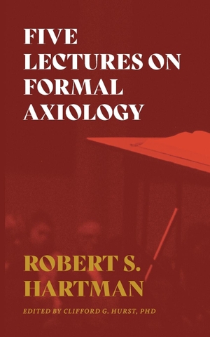 Hartman, Robert S.. Five Lectures on Formal Axiology. Izzard Ink, 2019.