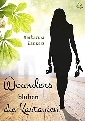 Lankers, Katharina. Woanders blühen die Kastanien. Books on Demand, 2019.