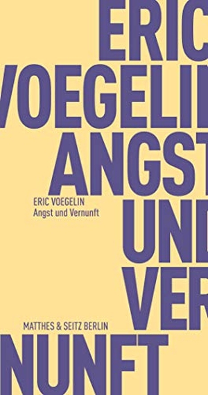 Voegelin, Eric. Angst und Vernunft. Matthes & Seitz Verlag, 2019.