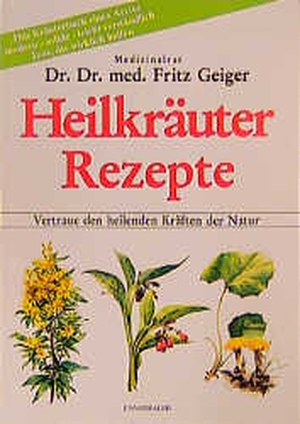Geiger, Fritz. Heilkräuter Rezepte - Vertraue den heilenden Kräften der Natur. Ennsthaler GmbH + Co. Kg, 2004.