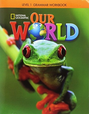 Koustaff, Lesley / National Geographic Learning et al. Our World 1: Grammar Workbook (British English). Cengage Learning, Inc, 2016.