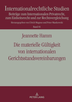 Hamm, Jeannette. Die materielle Gültigkeit von internationalen Gerichtsstandsvereinbarungen. Peter Lang, 2021.