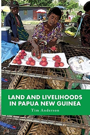 Anderson, Tim. Land and Livelihoods in Papua New Guinea. Australian Scholarly Publishing, 2015.