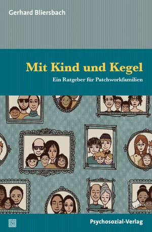 Gerhard Bliersbach. Mit Kind und Kegel - Ein Ratgeber für Patchworkfamilien. Psychosozial-Verlag, 2018.