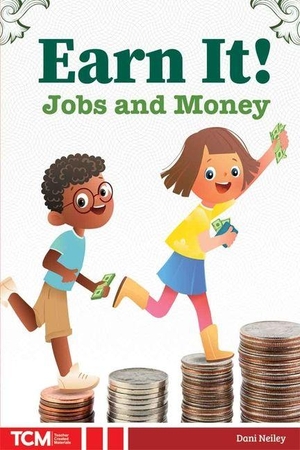 Neiley, Dani. Earn It! - Jobs and Money. Teacher Created Materials, 2026.