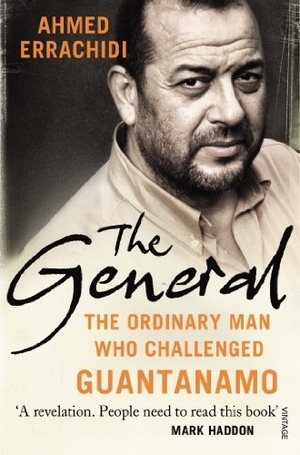 Errachidi, Ahmed / Gillian Slovo. The General - The ordinary man who challenged Guantanamo. Vintage Publishing, 2014.