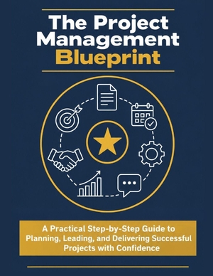 &. The Project Management Blueprint - A Practical Step-by-Step Guide to Planning, Leading, and Delivering Successful Projects with Confidence. Amazon Digital Services LLC - Kdp, 2026.