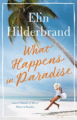 Hilderbrand, Elin. What Happens in Paradise. Little Brown and Company, 2019.